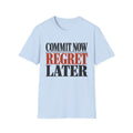 Commit now regret later