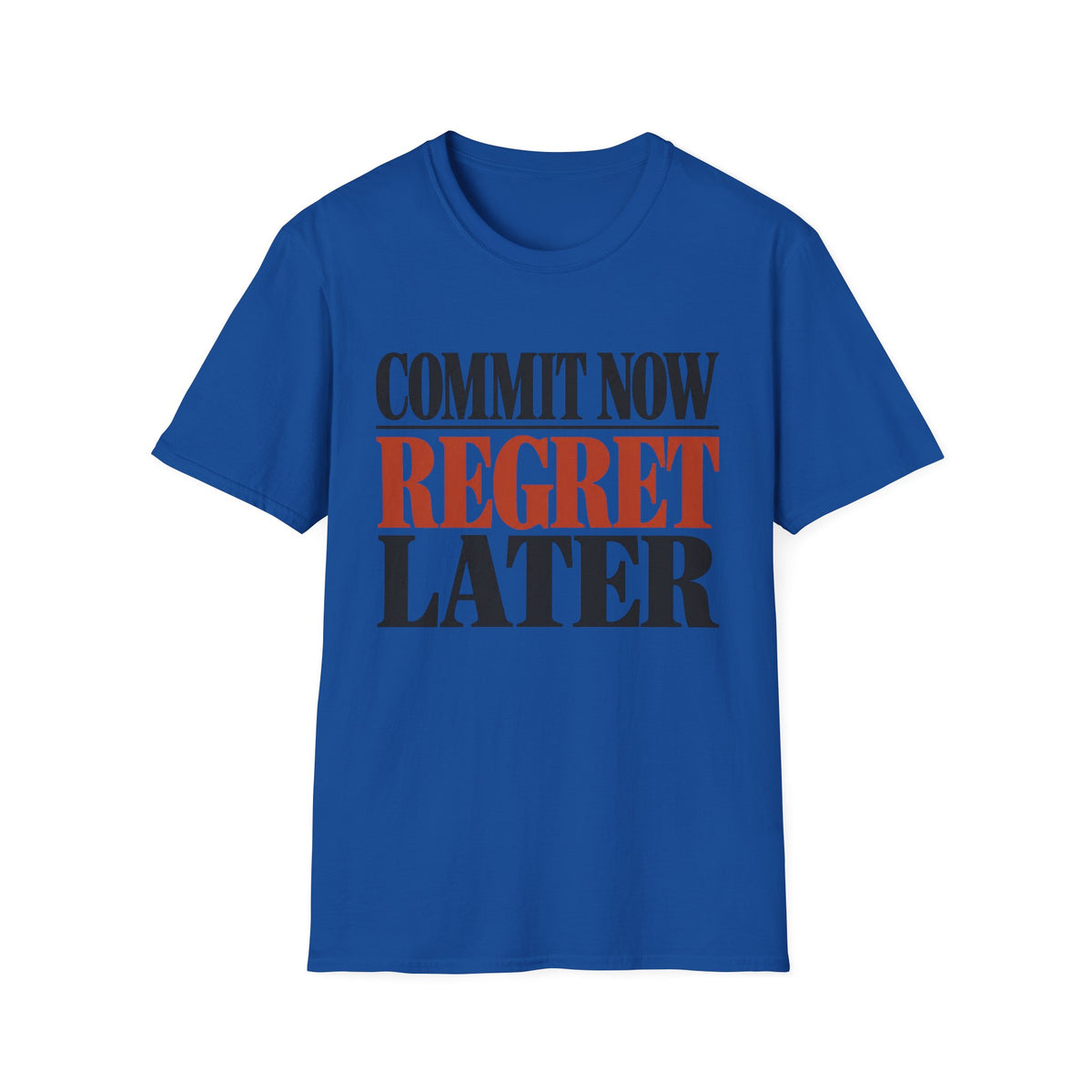 Commit now regret later