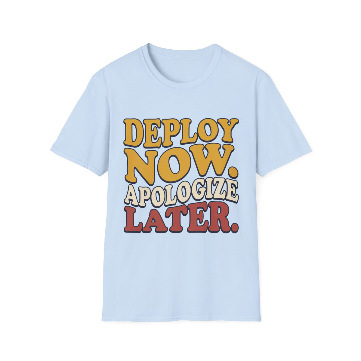 Deploy now - apologize later